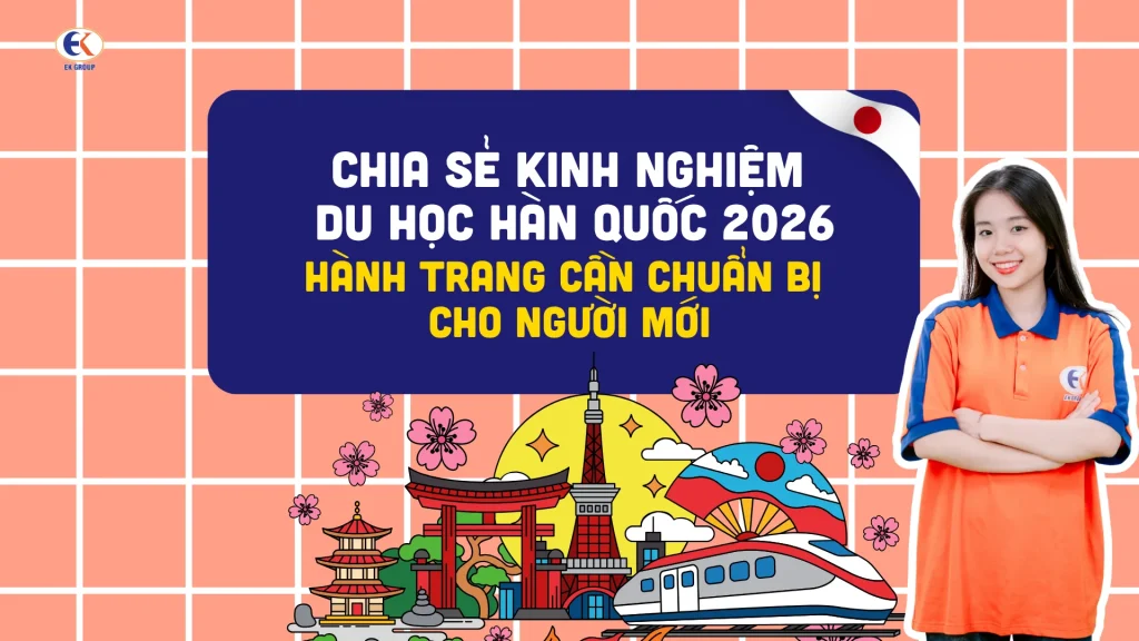 Chia sẻ kinh nghiệm du học Hàn Quốc 2026: Hành trang cần chuẩn bị cho người mới