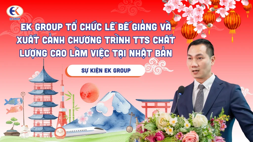 EK GROUP tổ chức lễ bế giảng và xuất cảnh chương trình TTS chất lượng cao làm việc tại Nhật Bản