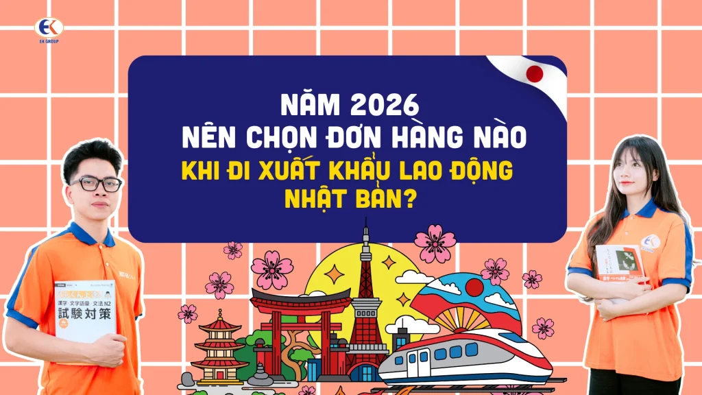 Năm 2026 nên chọn đơn hàng nào khi đi xuất khẩu lao động Nhật Bản?