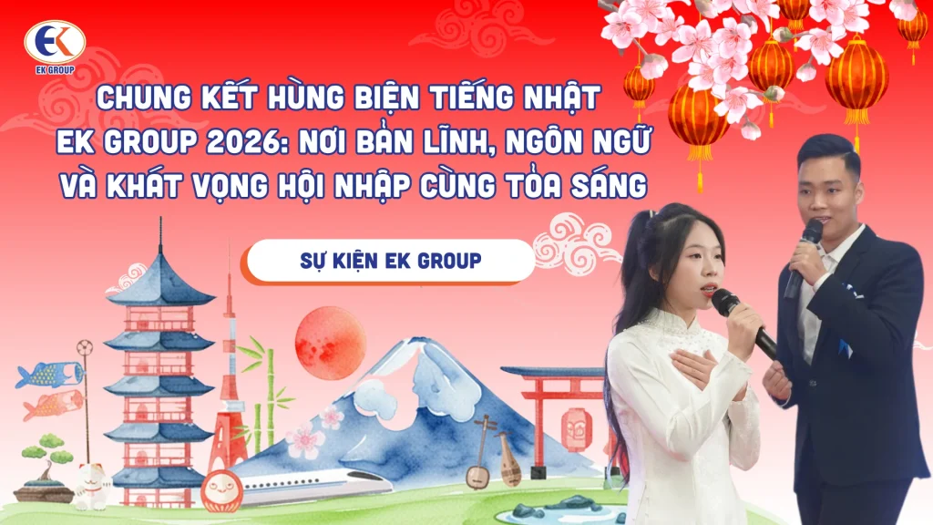 Chung kết Hùng biện Tiếng Nhật EK GROUP 2026 Nơi bản lĩnh, ngôn ngữ và khát vọng hội nhập cùng tỏa sáng