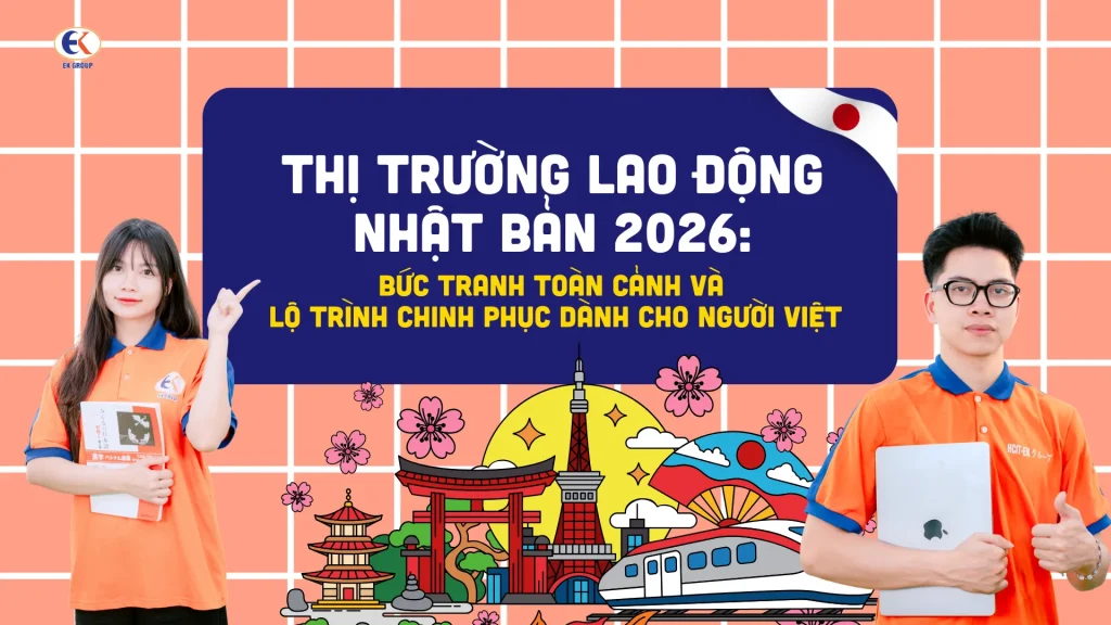 Thị trường lao động Nhật Bản 2026: Bức tranh toàn cảnh và lộ trình chinh phục dành cho người Việt