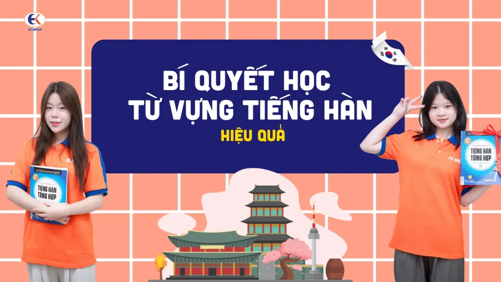 Bí quyết giúp bạn học từ vựng tiếng Hàn hiệu quả