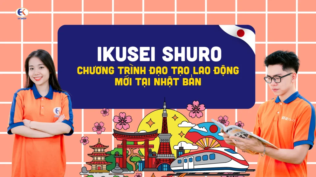 Ikusei Shuro - Chương trình đạo tạo lao động mới tại Nhật Bản