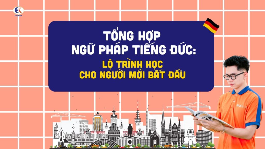 Tổng hợp ngữ pháp tiếng Đức: Lộ trình học cho người mới bắt đầu