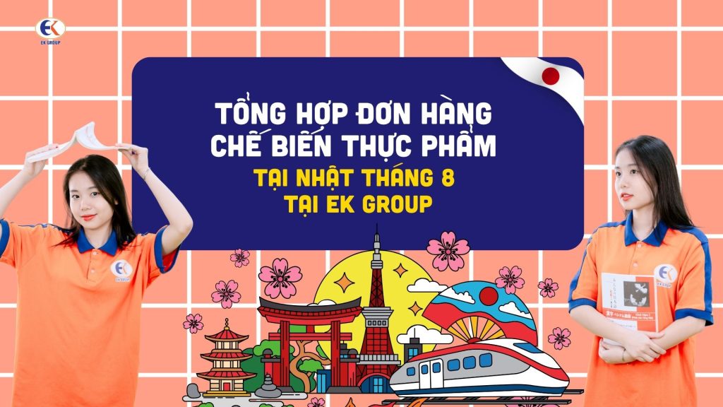 Tổng hợp đơn hàng chế biến thực phẩm tại Nhật tháng 8 tại EK GROUP
