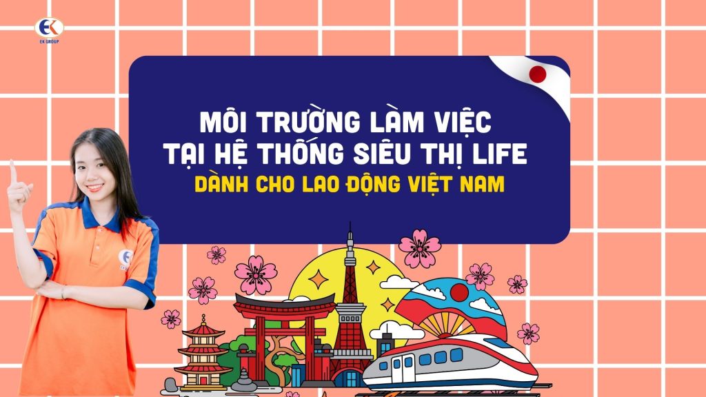 Môi trường làm việc tại hệ thống siêu thị LIFE dành cho lao động Việt Nam