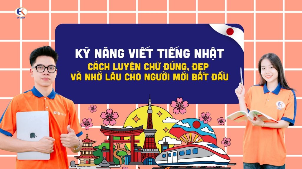 Kỹ năng viết tiếng Nhật: Cách luyện chữ đúng, đẹp và nhớ lâu cho người mới bắt đầu