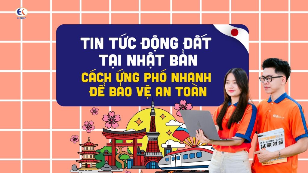 Tin tức động đất tại Nhật Bản: Cách ứng phó nhanh để bảo vệ an toàn