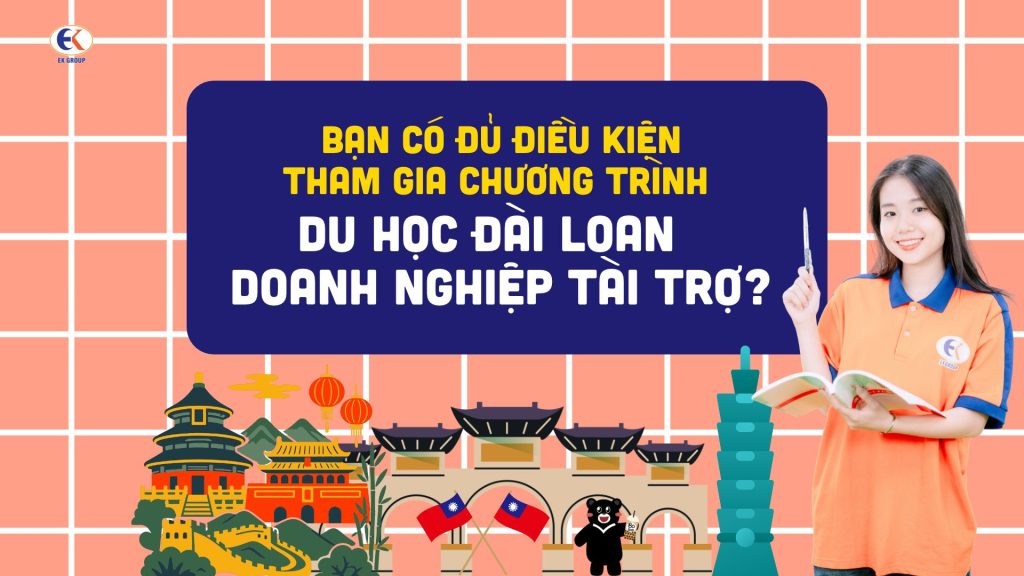 Bạn có đủ điều kiện tham gia Chương trình Du học Đài Loan – Doanh nghiệp tài trợ?