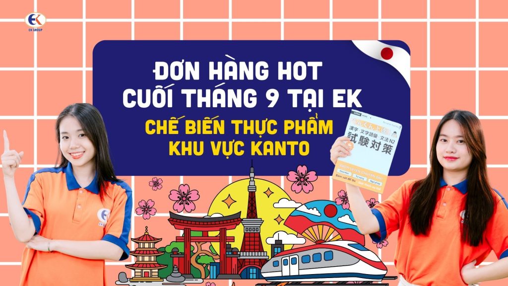 Đơn hàng HOT cuối tháng 9 tại EK: Chế biến thực phẩm khu vực Kanto 
