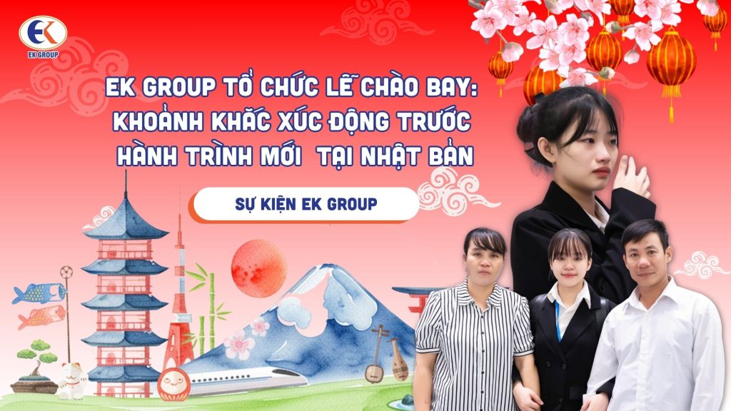 EK GROUP tổ chức lễ chào bay: Khoảnh khắc xúc động trước hành trình mới tại Nhật Bản