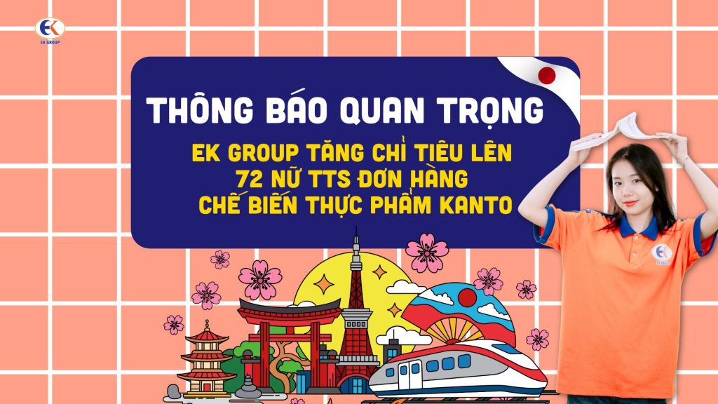 Thông báo quan trọng: EK GROUP tăng chỉ tiêu lên 72 nữ TTS đơn hàng chế biến thực phẩm Kanto