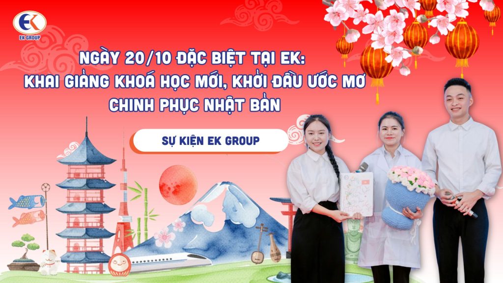 Ngày 20/10 đặc biệt tại EK: Khai giảng khoá học mới, khởi đầu ước mơ chinh phục Nhật Bản